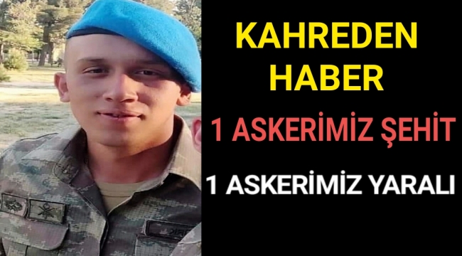 Kahreden Haber 1 Askerimiz Şehit,1 Askerimiz Yaralı