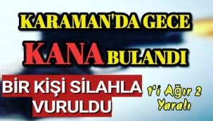 Karaman'da Gece Kana Bulandı 1i Ağır 2 Yaralı