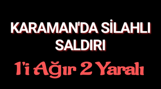 Karaman'da İki Kişi Silahla Vuruldu
