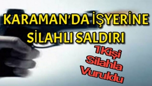 Karaman'da İşyerine Kurşun Yağdırdı