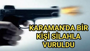 Karaman'da Yine Silahlı Saldırı 1 Kişi Vuruldu