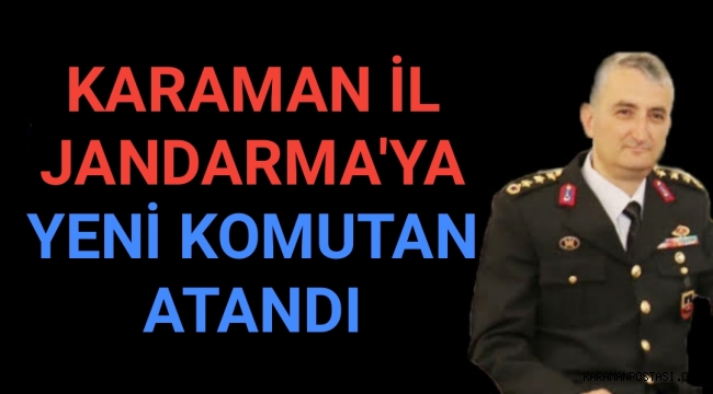KARAMAN İL JANDARMA'YA YENİ KOMUTAN ATANDI