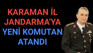 KARAMAN İL JANDARMA'YA YENİ KOMUTAN ATANDI