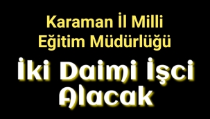 Karaman İl Milli Eğitim Müdürlüğü 2 Daimi İşci Alacak
