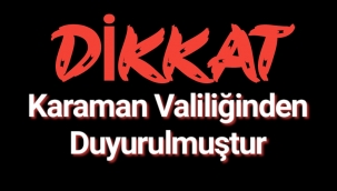 Karaman Valiliğinden Duyurulmuştur