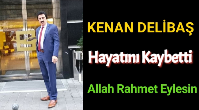 Kenan Delibaş Hayatını Kaybetti