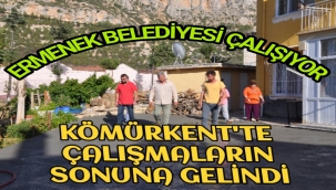 KÖMÜRKENT'TE ÇALIŞMALARIN SONUNA GELİNDİ