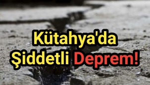Kütahya'da şiddetli deprem!