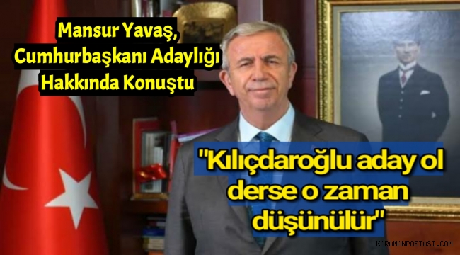 Mansur Yavaş, Cumhurbaşkanı adaylığı hakkında konuştu: Kılıçdaroğlu aday ol derse o zaman düşünülür