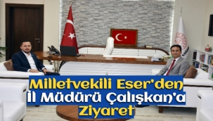 Milletvekili Eser’den İl Müdürü Çalışkan’a Ziyaret