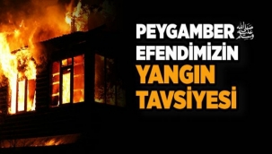 Peygamber Efendimizin Yangın Tavsiyesi