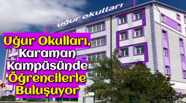 Uğur Okulları, Karaman Kampüsünde öğrencilerle buluşuyor