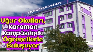 Uğur Okulları, Karaman Kampüsünde öğrencilerle buluşuyor