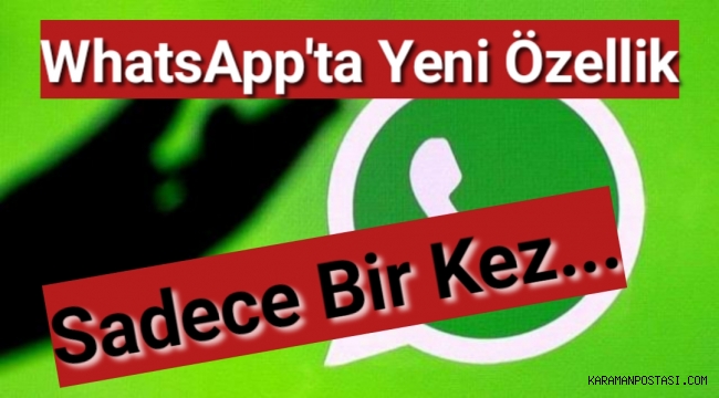 WhatsApp'ta yeni özellik: Sadece bir kez.....