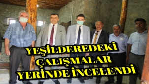 YEŞİLDEREDEKİ ÇALIŞMALAR YERİNDE İNCELENDİ