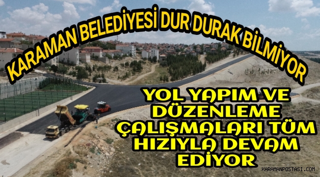 YOL YAPIM VE DÜZENLEME ÇALIŞMALARI SÜRÜYOR
