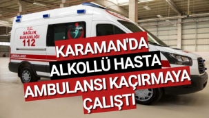 ALKOLLÜ KİŞİ AMBULANSI KAÇIRMAYA ÇALIŞTI