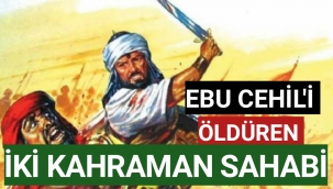 Bedir Savaşı’nda Ebu Cehil’i Öldüren Ensar’dan İki Kahraman Sahabi