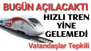 BUGÜN AÇILIŞI YAPILACAKTI,HIZLI TREN YİNE GELEMEDİ