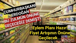 Eylem planı hazır! Fiyat artışının önüne geçilecek...