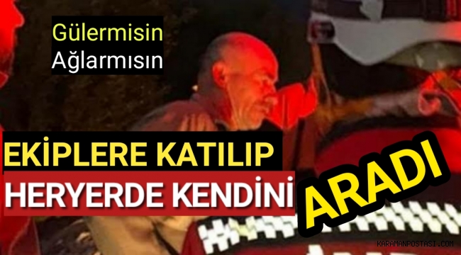 Fıkra gibi olay! Kendisini arama çalışmalarına katıldı...