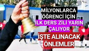 İLK DERS ZİLİ YARIN ÇALIYOR.İŞTE ALINACAK ÖNLEMLER