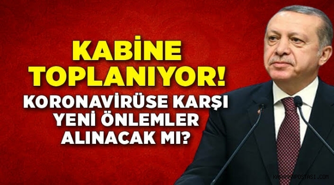 Kabine toplantısı bugün: Koronavirüse karşı yeni önlemler masada