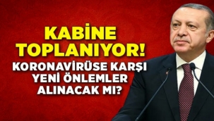 Kabine toplantısı bugün: Koronavirüse karşı yeni önlemler masada