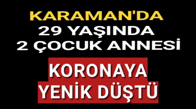 Karaman'da 29 Yaşında 2 Çocuk Annesi Korona Yenik Düştü