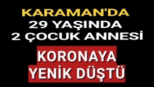 Karaman'da 29 Yaşında 2 Çocuk Annesi Korona Yenik Düştü