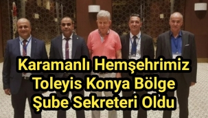 Karamanlı Hemşehrimiz Toleyis Konya Bölge Şube Sekreteri oldu