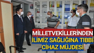 MİLLETVEKİLLERİNDEN İLİMİZ SAĞLIĞINA TIBBİ CİHAZ MÜJDESİ