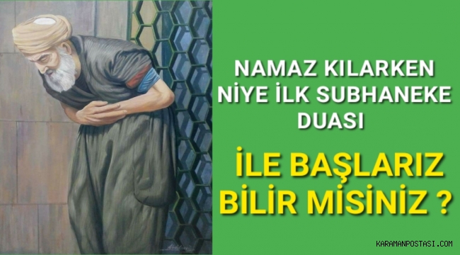 NAMAZ KILARKEN NİYE İLKİN SUBHANEKE DUASI İLE BAŞLARIZ BİLİR MİSİNİZ ?