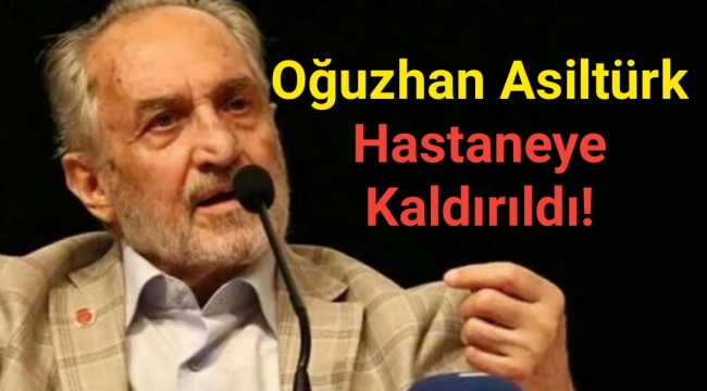 Oğuzhan Asiltürk hastaneye kaldırıldı!