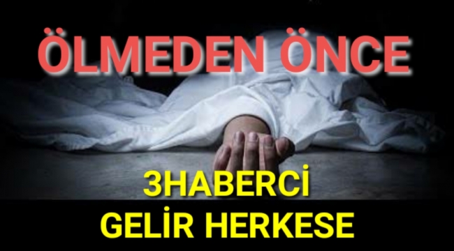 Ölümden önce üç haberci gelir herkese..