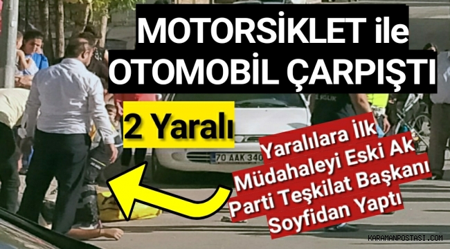 Otomobil ile Motorsiklet Çarpıştı 2 Yaralıya İlk Müdahaleyi Mesut Soyfidan Yaptı