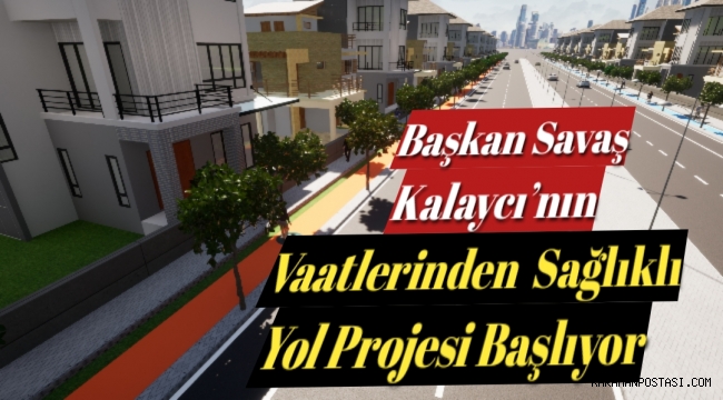 SAĞLIKLI YOL PROJESİNİN YAPIMI BAŞLIYOR