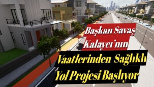 SAĞLIKLI YOL PROJESİNİN YAPIMI BAŞLIYOR