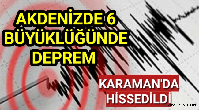 Akdenizde Deprem...Karaman'ı Salladı