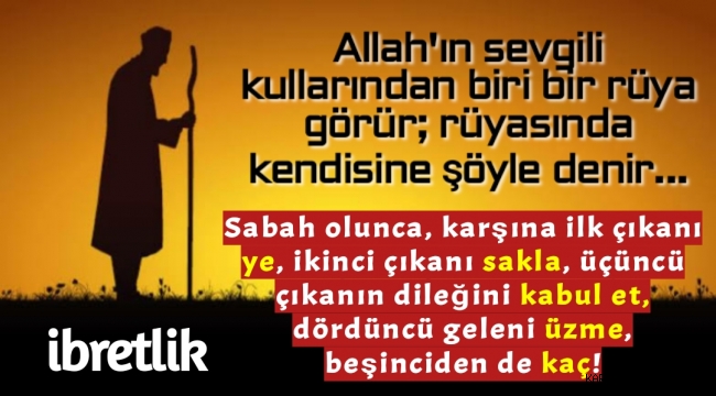 Allah'ın sevgili kullarından biri bir rüya görür; rüyasında kendisine şöyle denir...