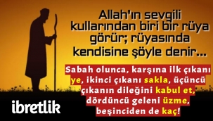 Allah'ın sevgili kullarından biri bir rüya görür; rüyasında kendisine şöyle denir...