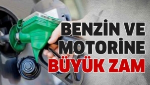 Benzin ve motorine büyük zam