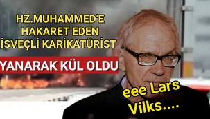 Hz. Muhammed'e hakaret karikatürleri ile tanınan İsveçli Lars Vilks yanarak öldü