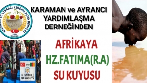 KARAMAN ve AYRANCI YARDIMLAŞMA DERNEĞİNDEN AFRİKA'YA HZ. FATIMA SU KUYUSU