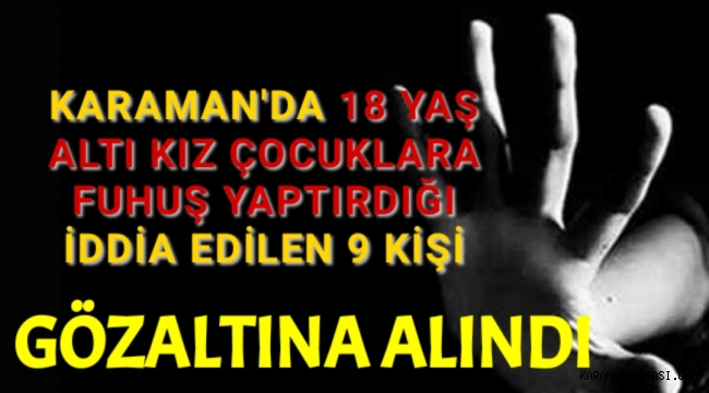 Küçük Yaşta Kız Çocuklarına Zorla Fuhuş Yaptırdığı İddia Edilen 9 kişi Gözaltına Alındı
