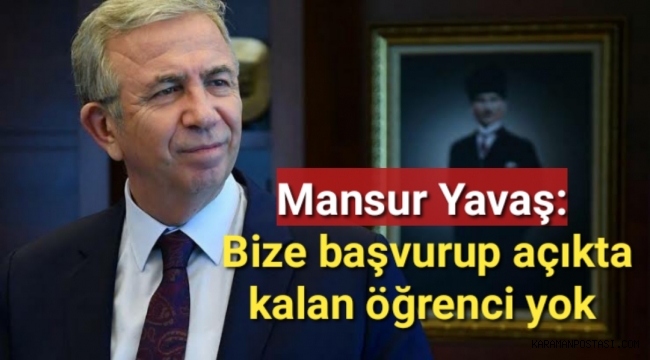Mansur Yavaş: Bize başvurup açıkta kalan öğrenci yok