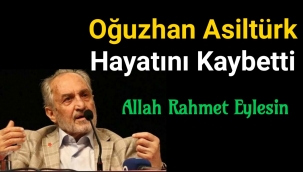 Oğuzhan Asiltürk hayatını kaybetti