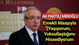 Orhan Miroğlu: Emekli vekil maaşıyla geçinemiyorum