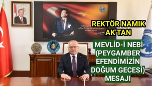 REKTÖR NAMIK AK’TAN MEVLİD-İ NEBİ (PEYGAMBER EFENDİMİZİN DOĞUM GECESİ) MESAJI