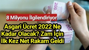 Asgari ücret 2022 ne kadar olacak? Zam için ilk kez net rakam geldi